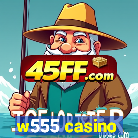 w555 casino